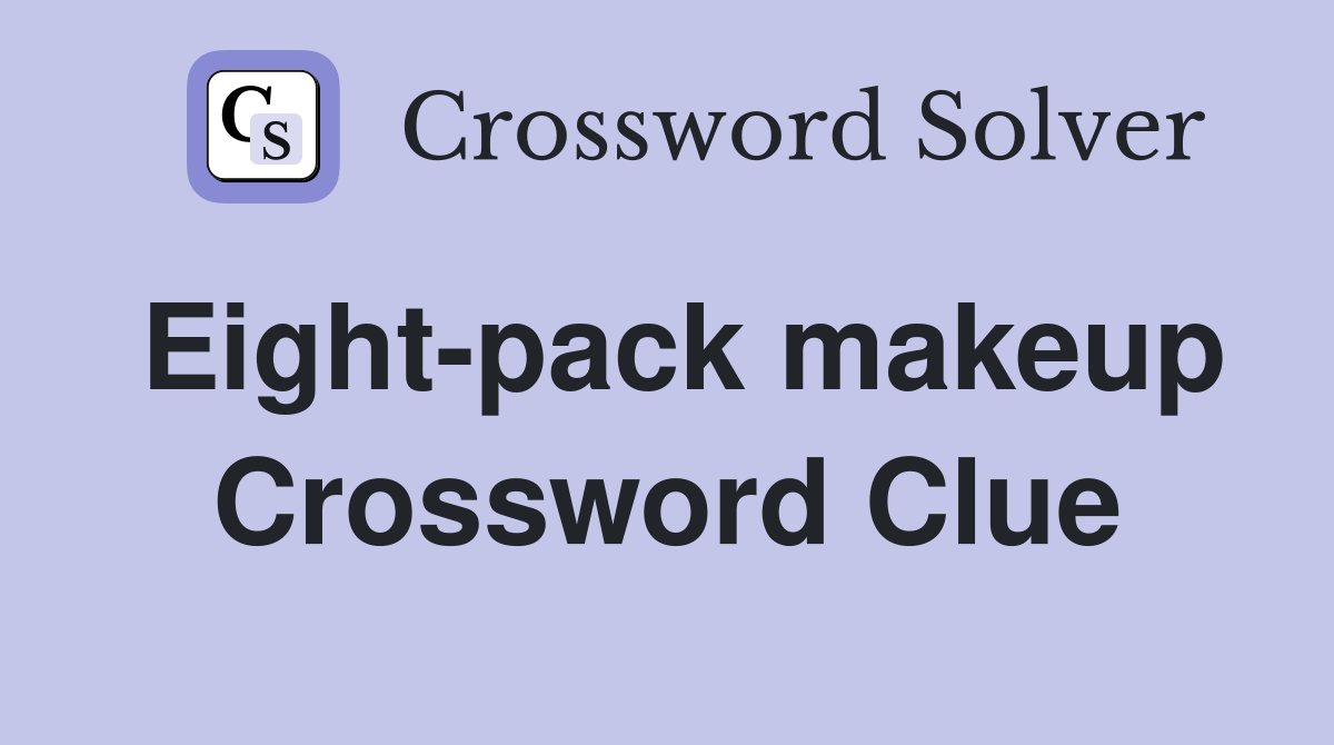 Eight-pack makeup Crossword Clue
