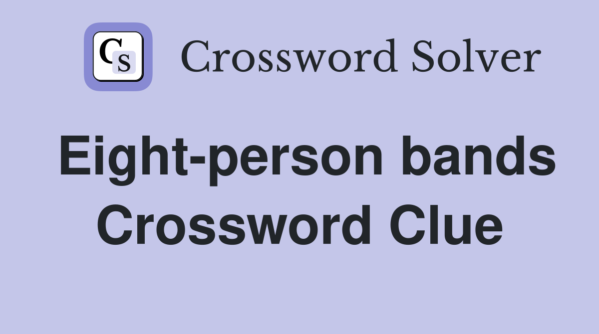 Eight-person bands Crossword Clue