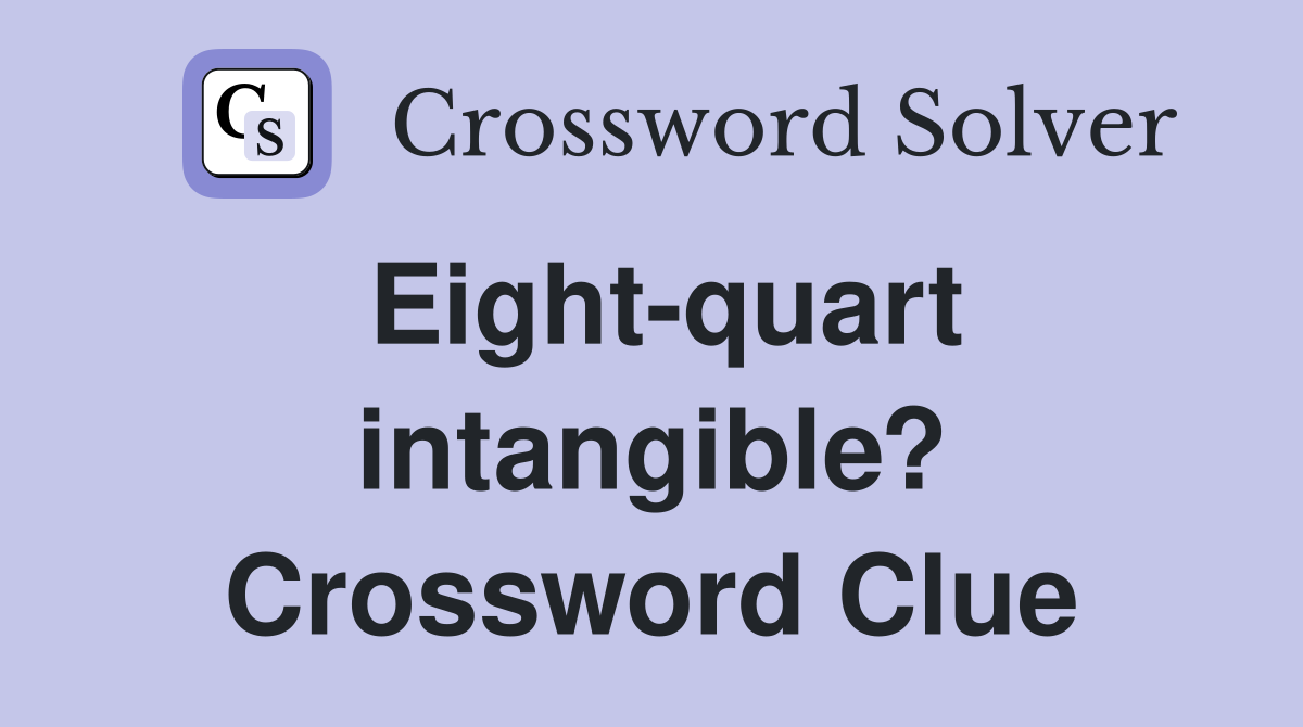Eight-quart intangible? Crossword Clue
