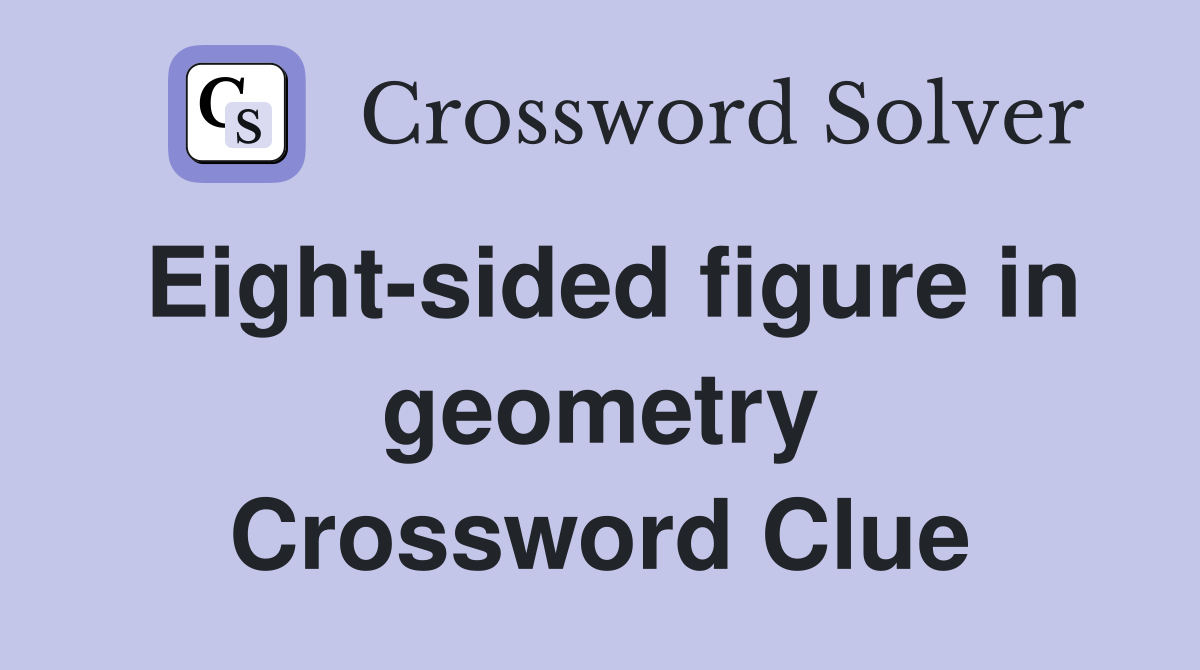 Eight-sided figure in geometry Crossword Clue