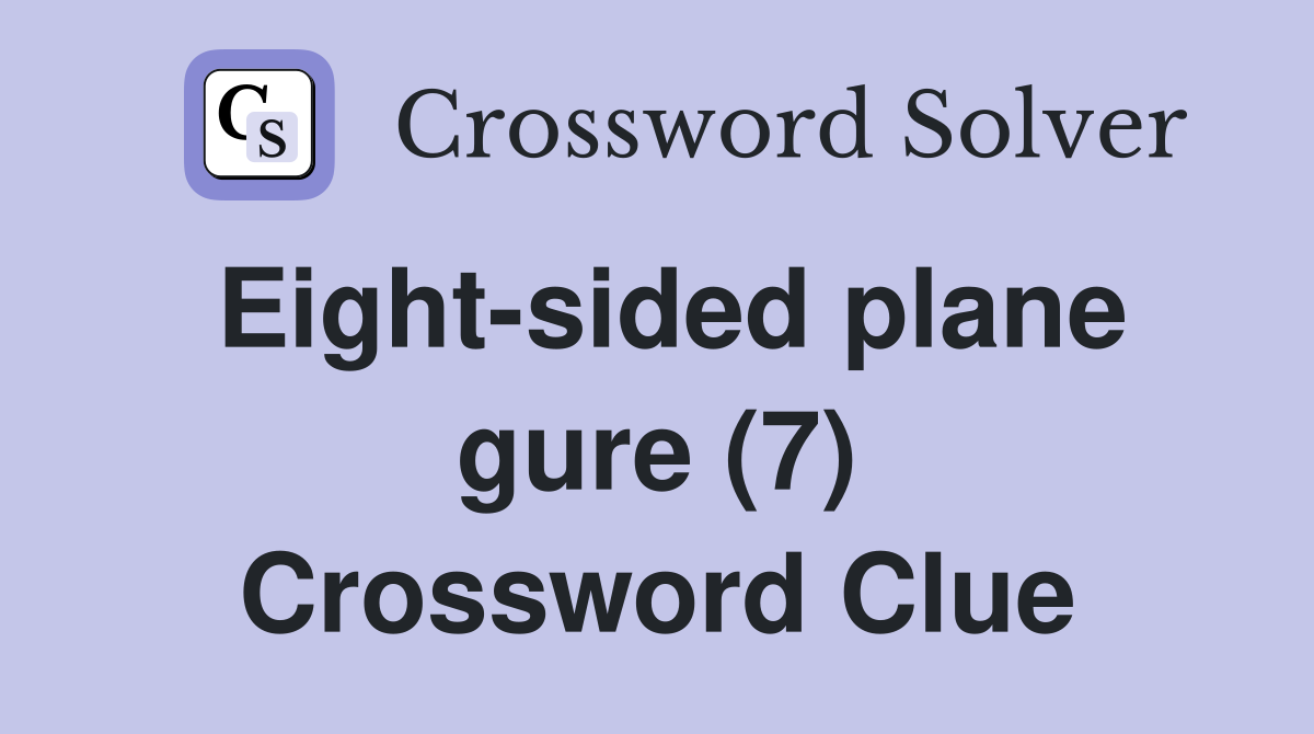 Eight-sided plane gure (7) Crossword Clue