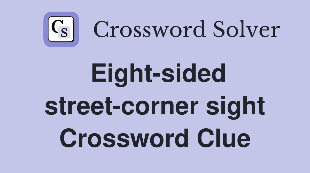 Eight-sided street-corner sight Crossword Clue