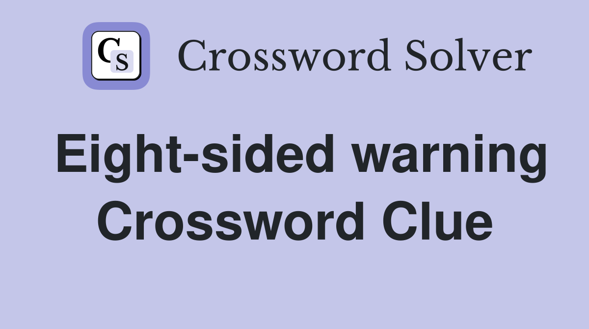 Eight-sided warning Crossword Clue