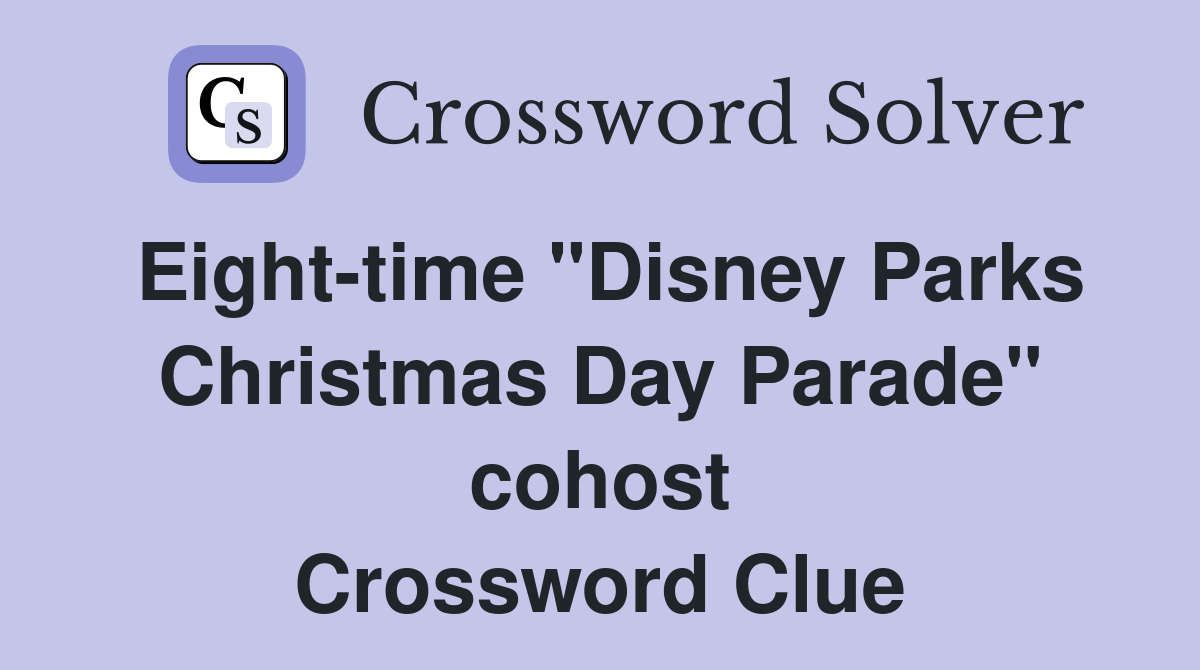 Eight-time "Disney Parks Christmas Day Parade" cohost Crossword Clue