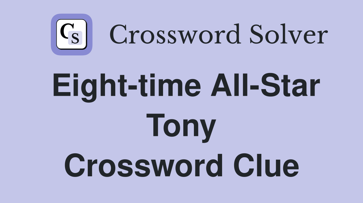 Eight-time All-Star Tony Crossword Clue