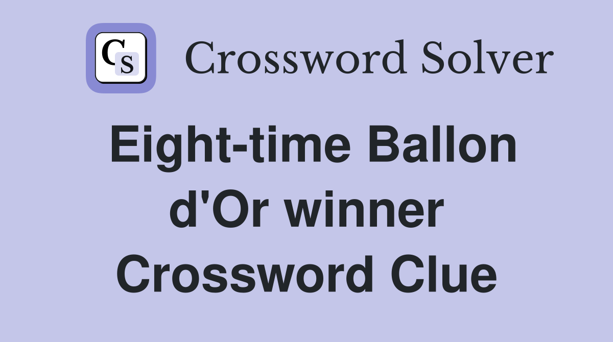 Eight-time Ballon d'Or winner Crossword Clue