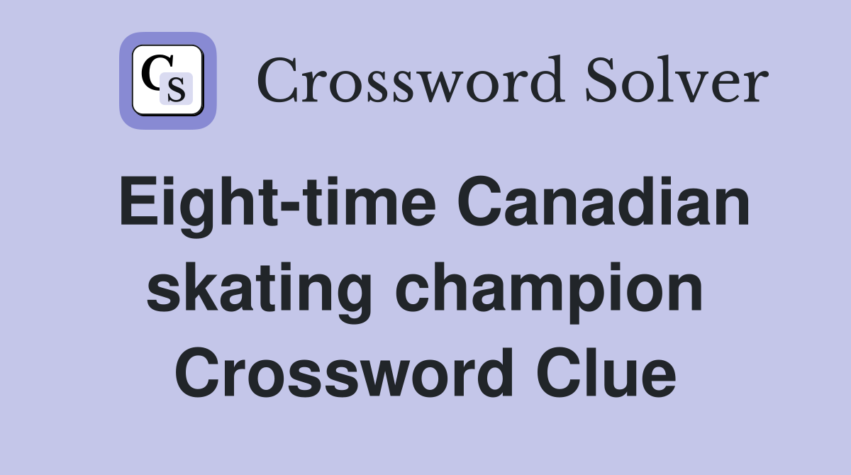 Eight-time Canadian skating champion Crossword Clue
