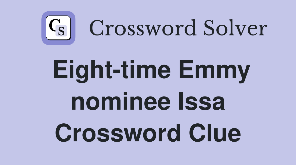 Eight-time Emmy nominee Issa Crossword Clue