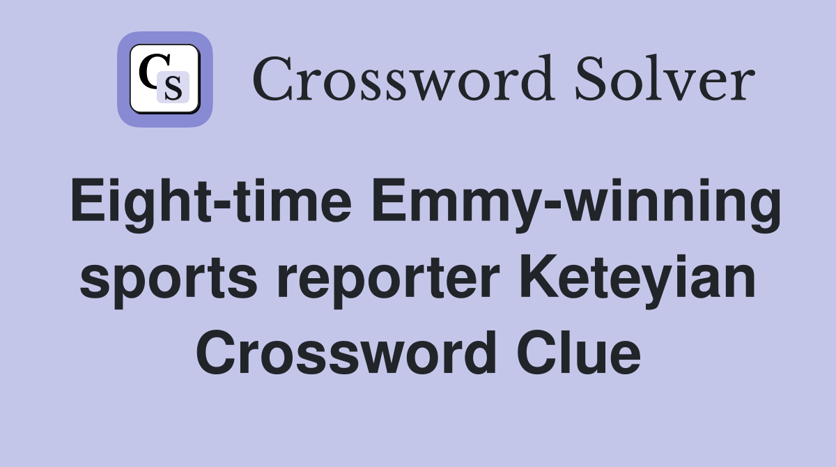 Eight-time Emmy-winning sports reporter Keteyian Crossword Clue