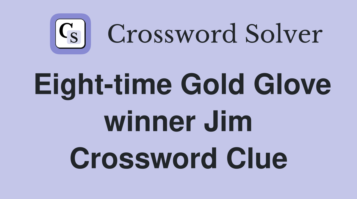 Eight-time Gold Glove winner Jim Crossword Clue