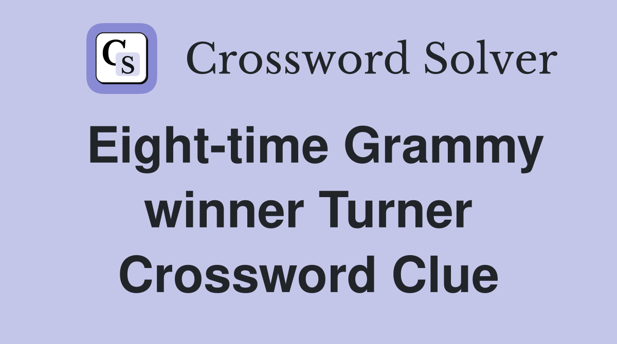 Eight-time Grammy winner Turner Crossword Clue