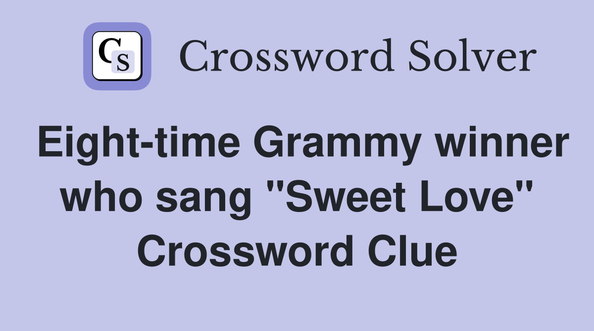 Eight-time Grammy winner who sang "Sweet Love" Crossword Clue