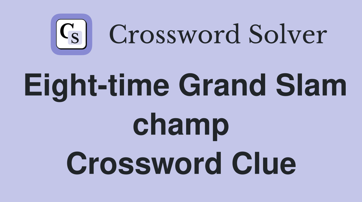 Eight-time Grand Slam champ Crossword Clue