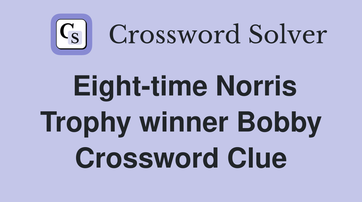 Eight-time Norris Trophy winner Bobby Crossword Clue