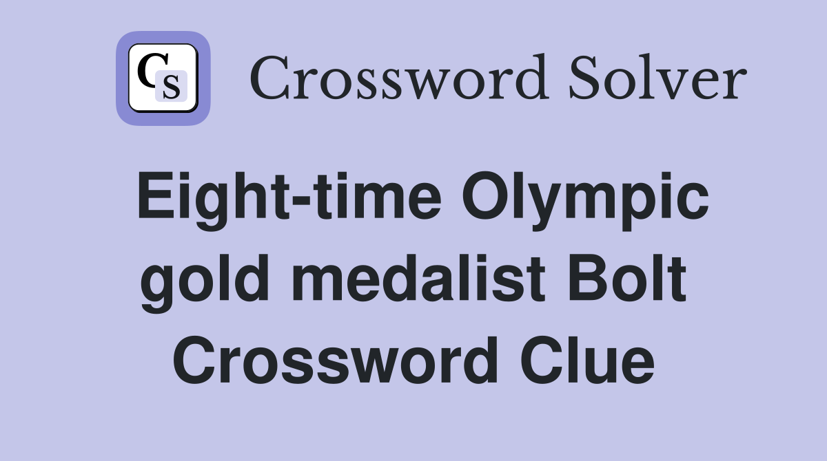 Eight-time Olympic gold medalist Bolt Crossword Clue