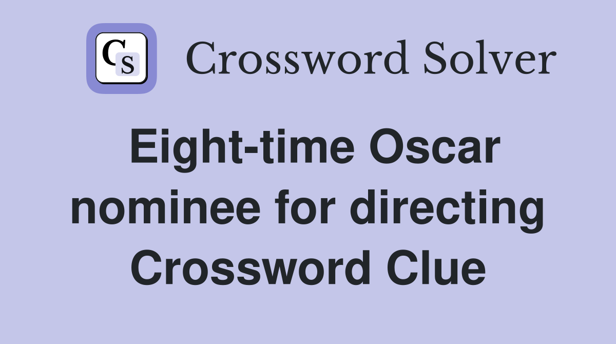 Eight-time Oscar nominee for directing Crossword Clue