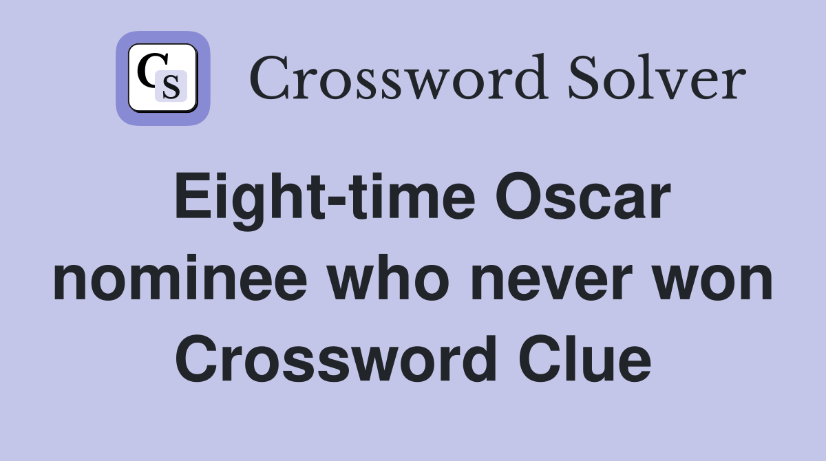 Eight-time Oscar nominee who never won Crossword Clue