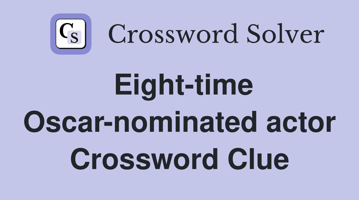 Eight-time Oscar-nominated actor Crossword Clue
