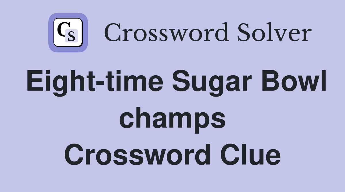 Eight-time Sugar Bowl champs Crossword Clue
