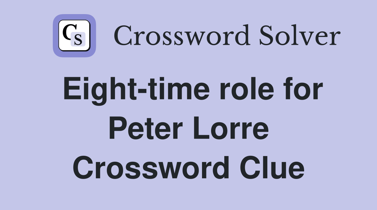 Eight-time role for Peter Lorre Crossword Clue