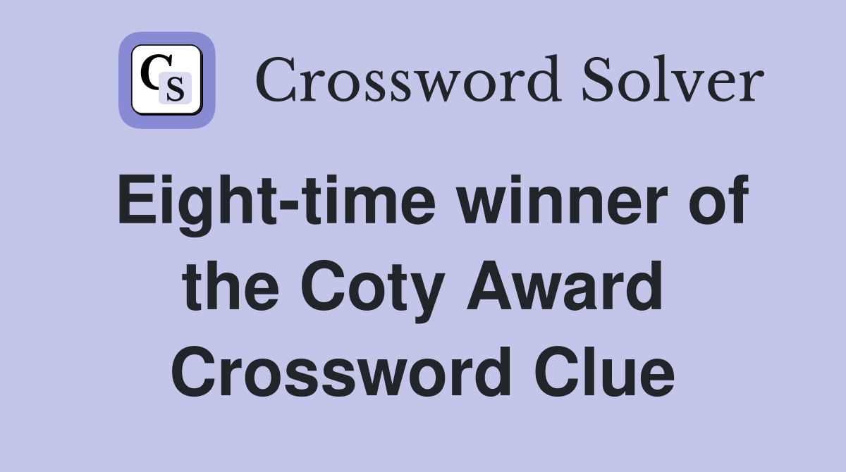 Eight-time winner of the Coty Award Crossword Clue
