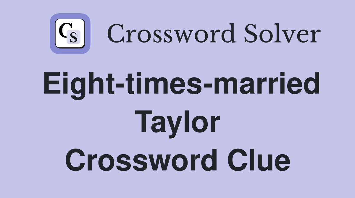 Eight-times-married Taylor Crossword Clue