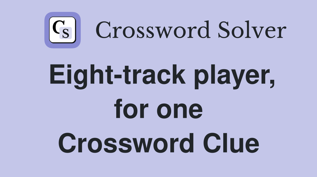 Eight-track player, for one Crossword Clue