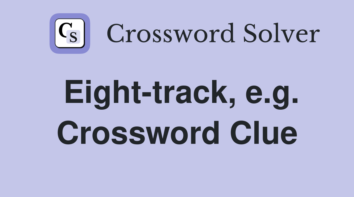 Eight-track, e.g. Crossword Clue