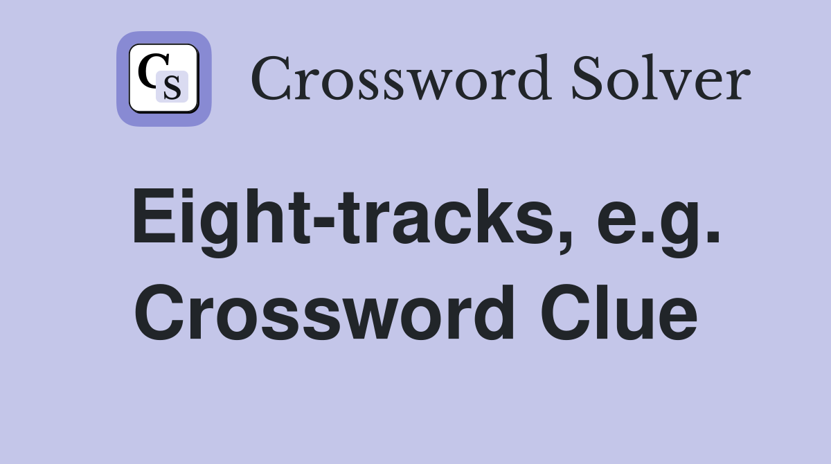 Eight-tracks, e.g. Crossword Clue