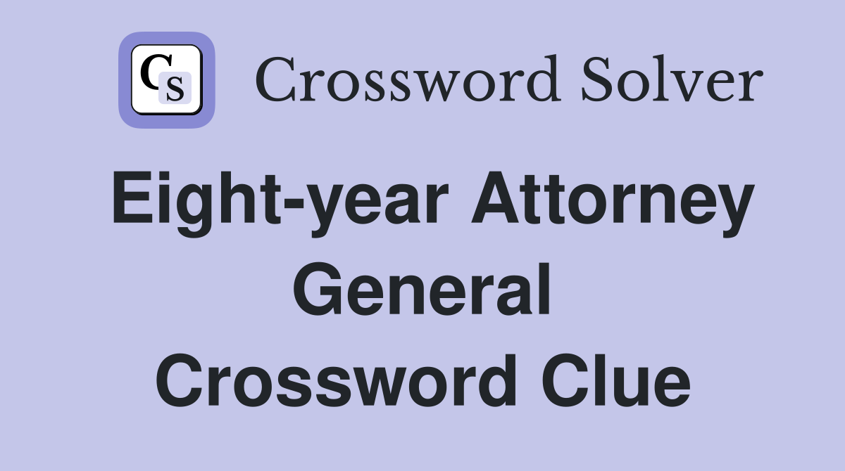 Eight-year Attorney General Crossword Clue