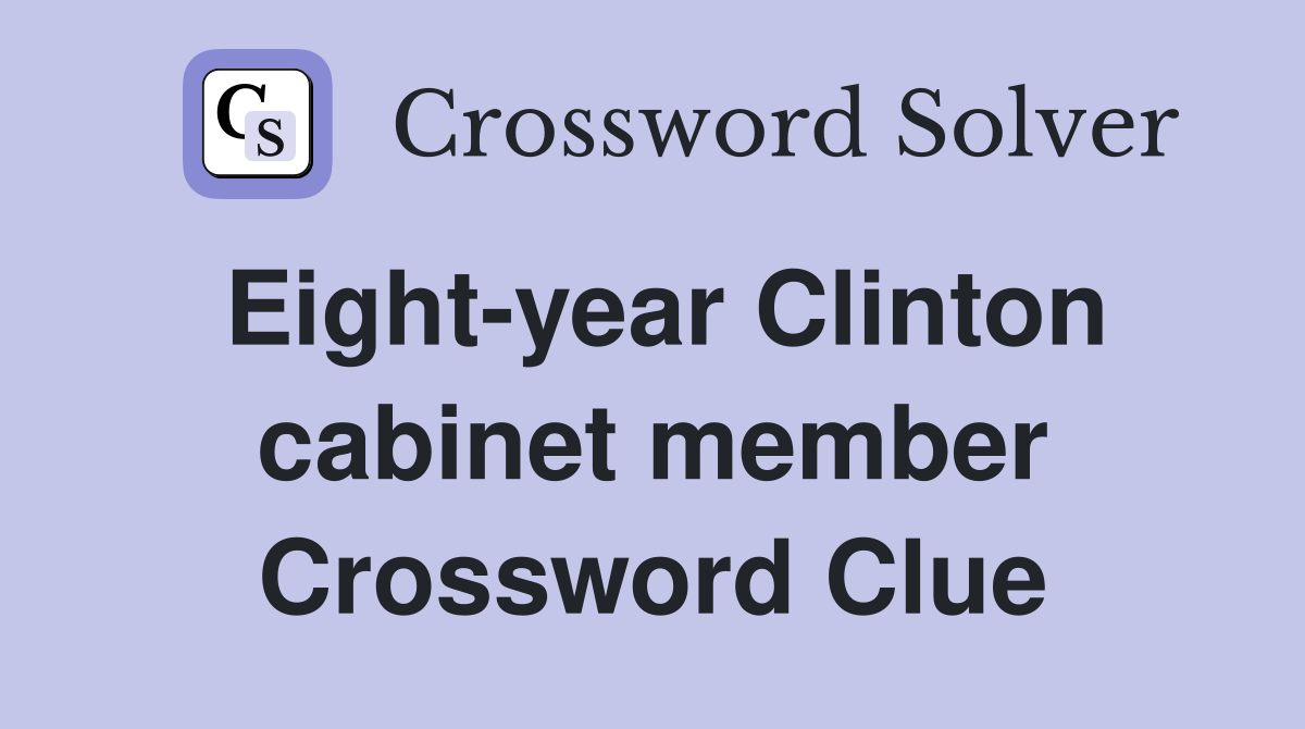 Eight-year Clinton cabinet member Crossword Clue