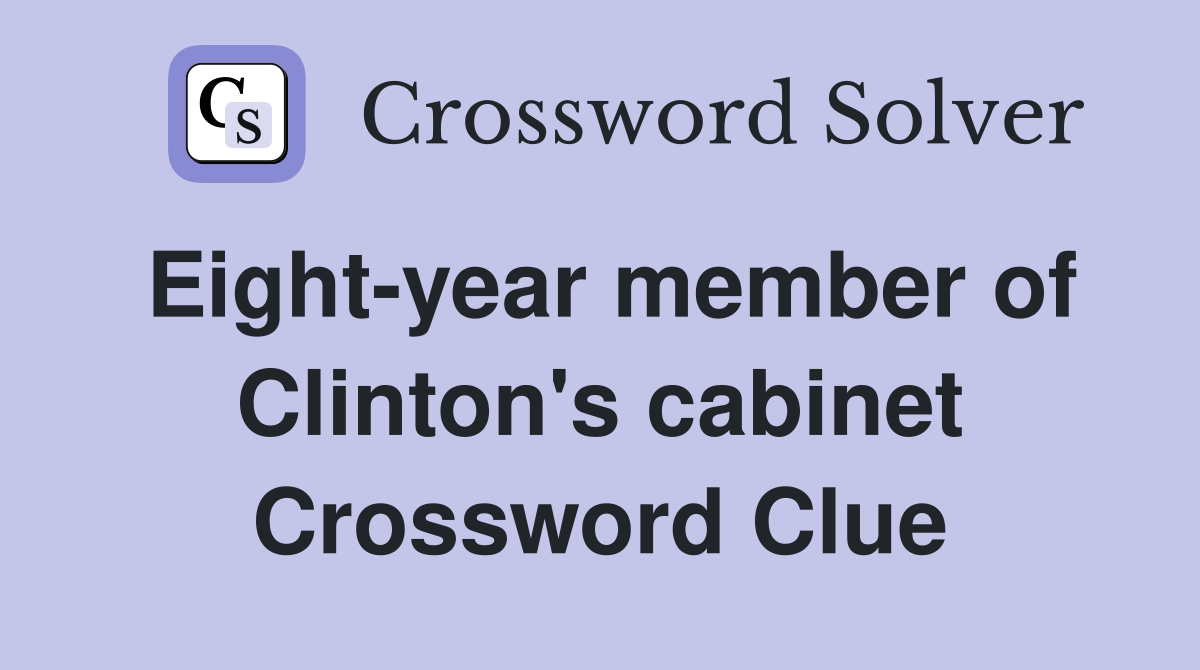 Eight-year member of Clinton's cabinet Crossword Clue