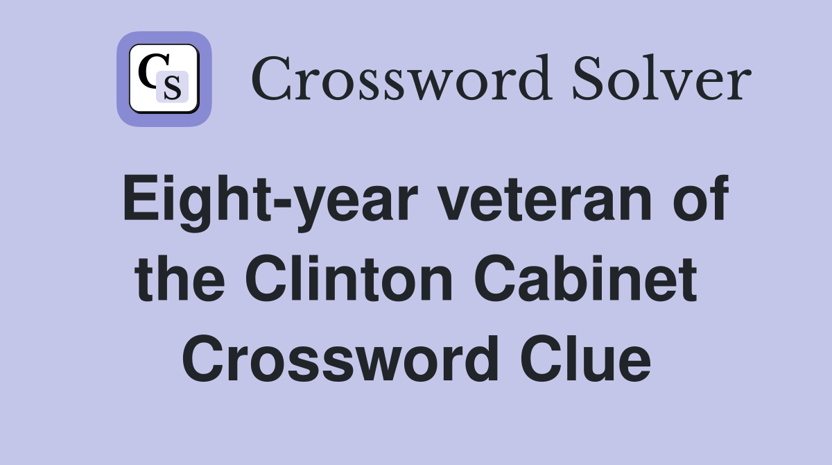 Eight-year veteran of the Clinton Cabinet Crossword Clue