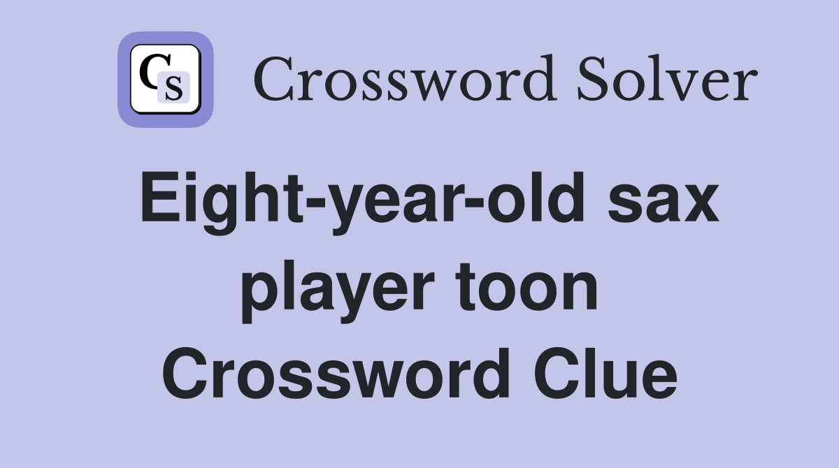Eight-year-old sax player toon Crossword Clue
