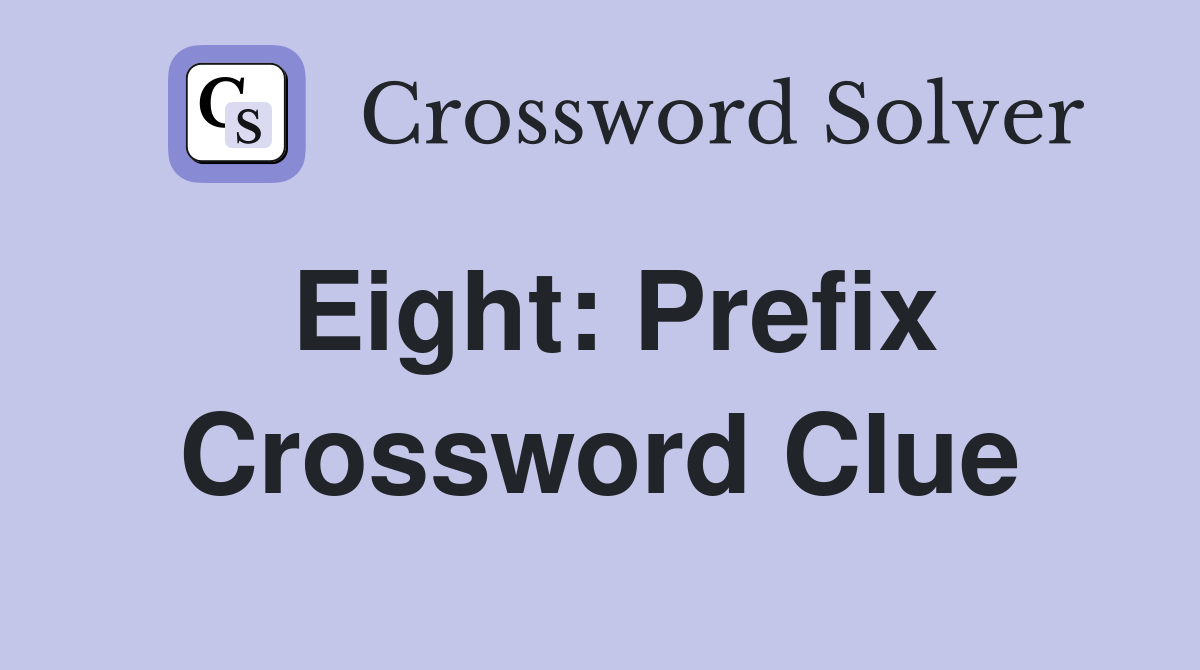 Eight: Prefix Crossword Clue Answers Crossword Solver