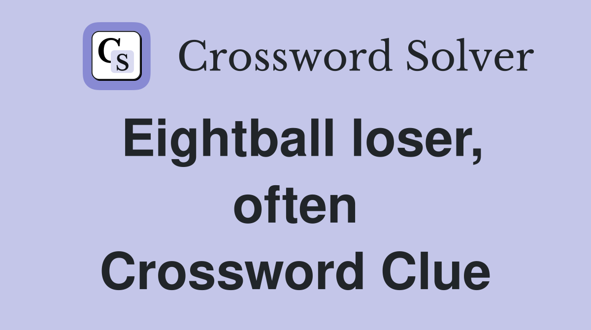 Eightball loser, often Crossword Clue