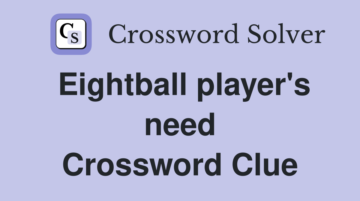 Eightball player's need Crossword Clue