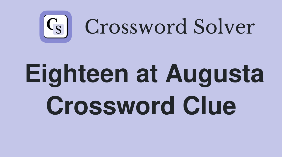 Eighteen at Augusta Crossword Clue