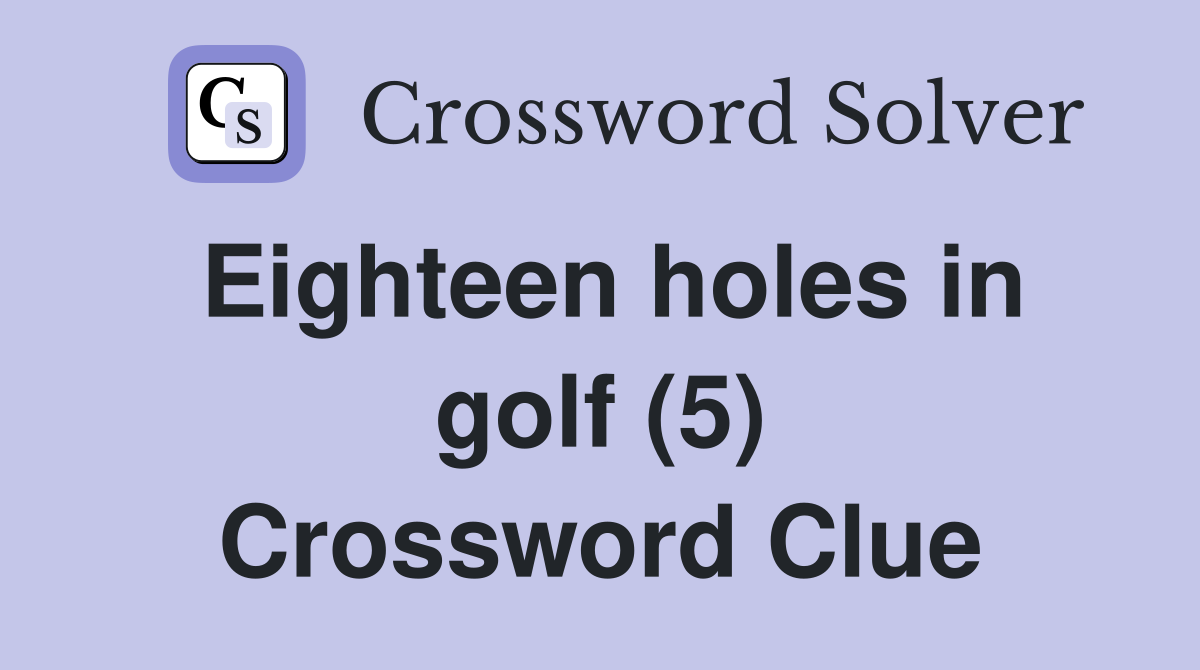 Eighteen holes in golf (5) Crossword Clue