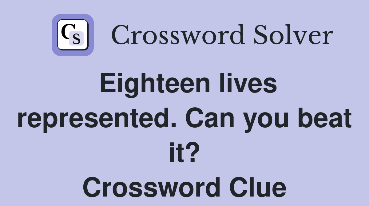 Eighteen lives represented. Can you beat it? Crossword Clue