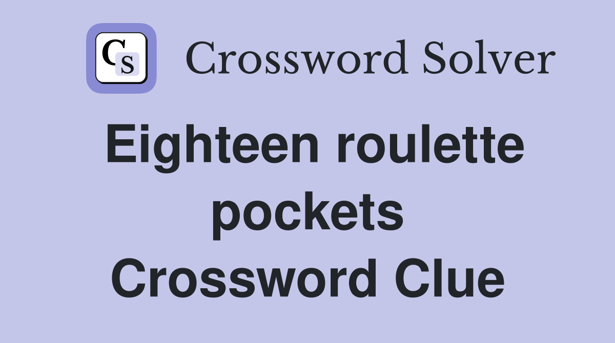 Eighteen roulette pockets Crossword Clue