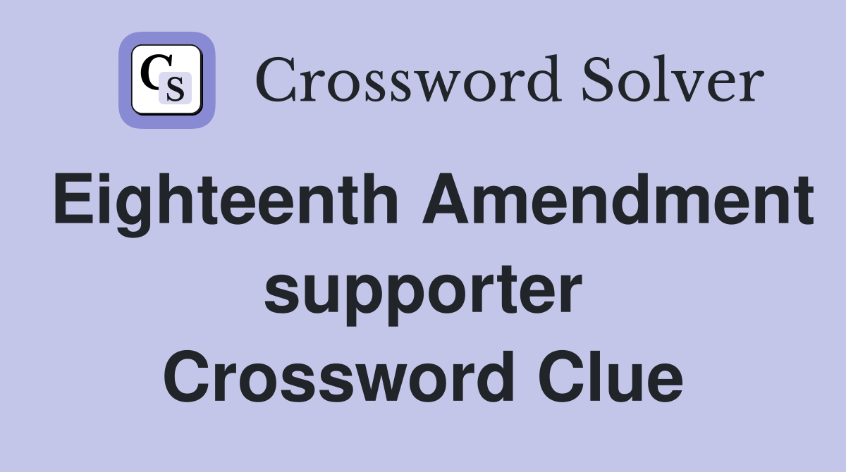 Eighteenth Amendment supporter Crossword Clue
