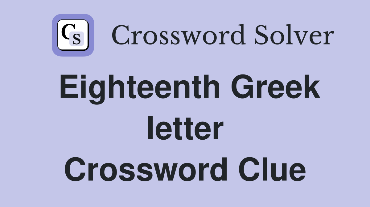 Eighteenth Greek letter Crossword Clue