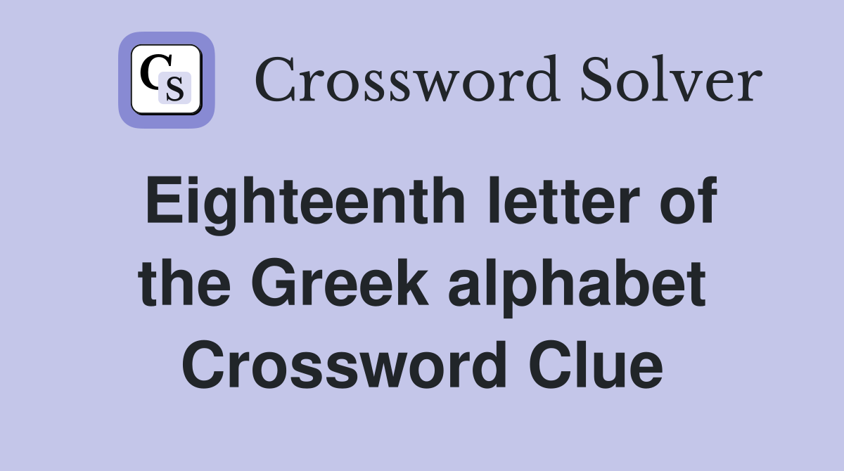 Eighteenth letter of the Greek alphabet Crossword Clue