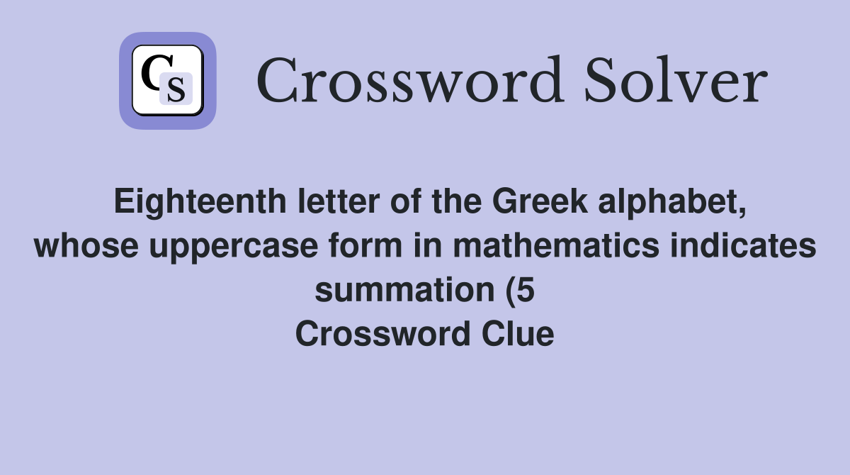 Eighteenth letter of the Greek alphabet whose uppercase form in Eighteenth letter of the Greek alphabet whose uppercase form in