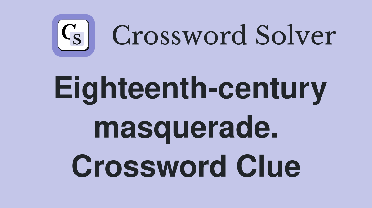 Eighteenth-century masquerade. Crossword Clue