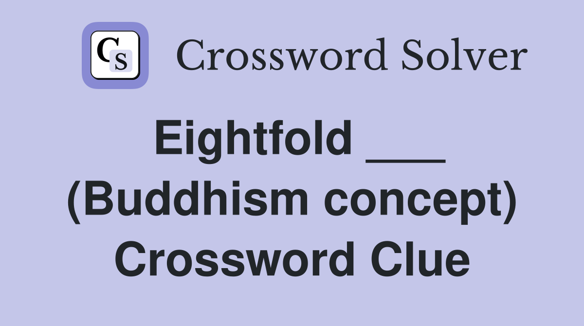 Eightfold ___ (Buddhism concept) Crossword Clue