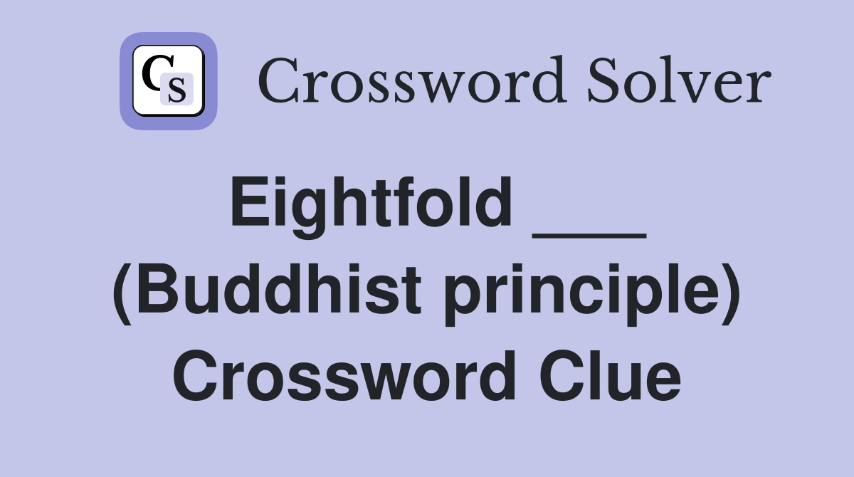 Eightfold ___ (Buddhist principle) Crossword Clue