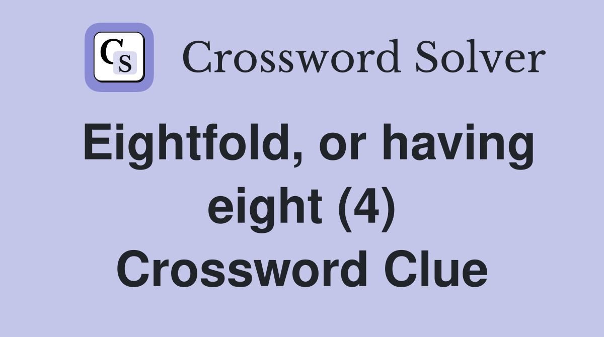 Eightfold, or having eight (4) Crossword Clue