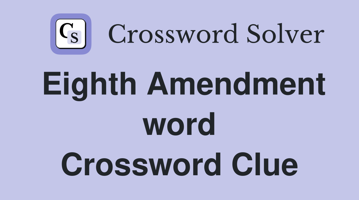 Eighth Amendment word Crossword Clue